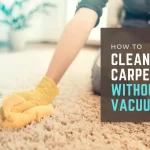 How to Clean Carpets Without a Vacuum Cleaner
